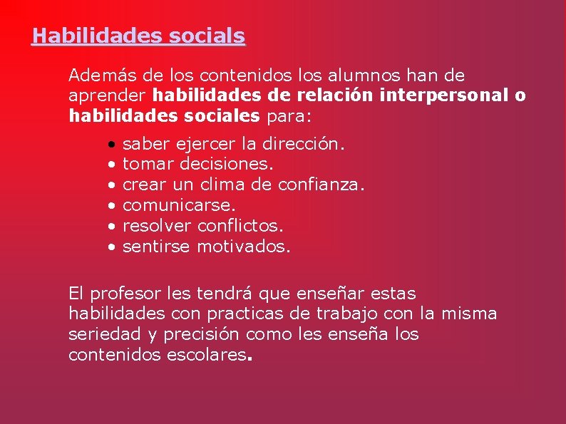 Habilidades socials Además de los contenidos los alumnos han de aprender habilidades de relación