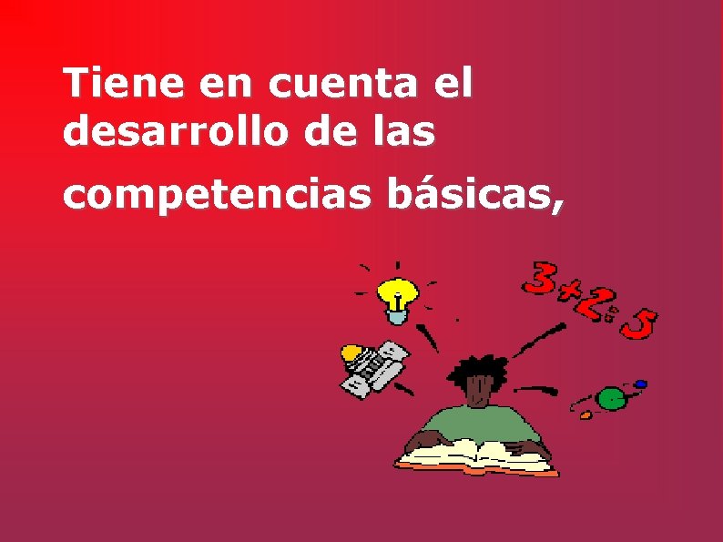 Tiene en cuenta el desarrollo de las competencias básicas, 