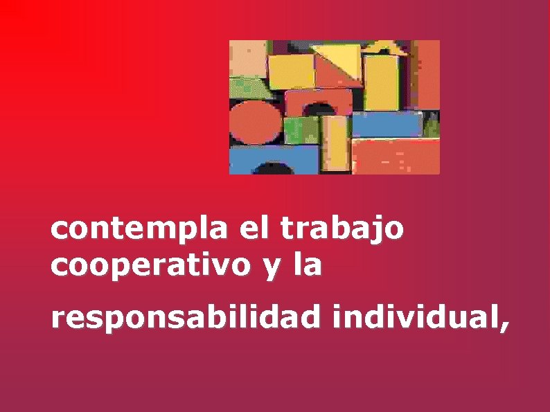 contempla el trabajo cooperativo y la responsabilidad individual, 