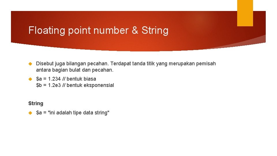 Floating point number & String Disebut juga bilangan pecahan. Terdapat tanda titik yang merupakan