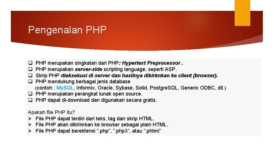 Pengenalan PHP q PHP merupakan singkatan dari PHP: Hypertext Preprocessor. q PHP merupakan server-side