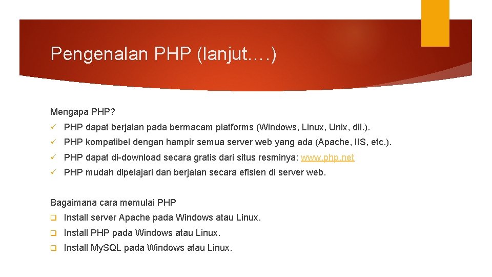 Pengenalan PHP (lanjut…. ) Mengapa PHP? ü PHP dapat berjalan pada bermacam platforms (Windows,