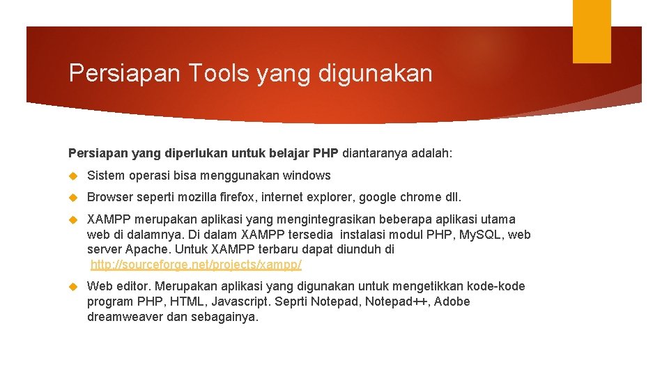 Persiapan Tools yang digunakan Persiapan yang diperlukan untuk belajar PHP diantaranya adalah: Sistem operasi