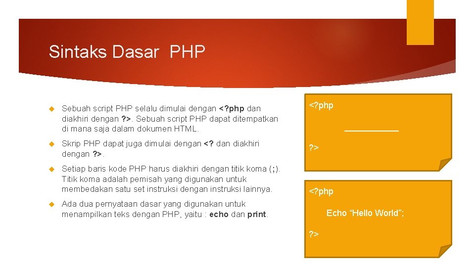 Sintaks Dasar PHP Sebuah script PHP selalu dimulai dengan <? php dan diakhiri dengan