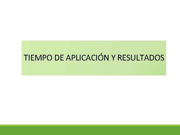 TIEMPO DE APLICACIÓN Y RESULTADOS 