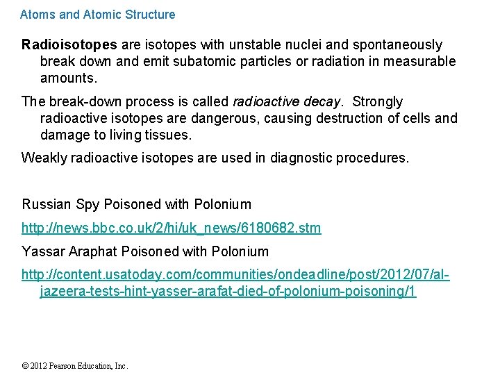 Atoms and Atomic Structure Radioisotopes are isotopes with unstable nuclei and spontaneously break down