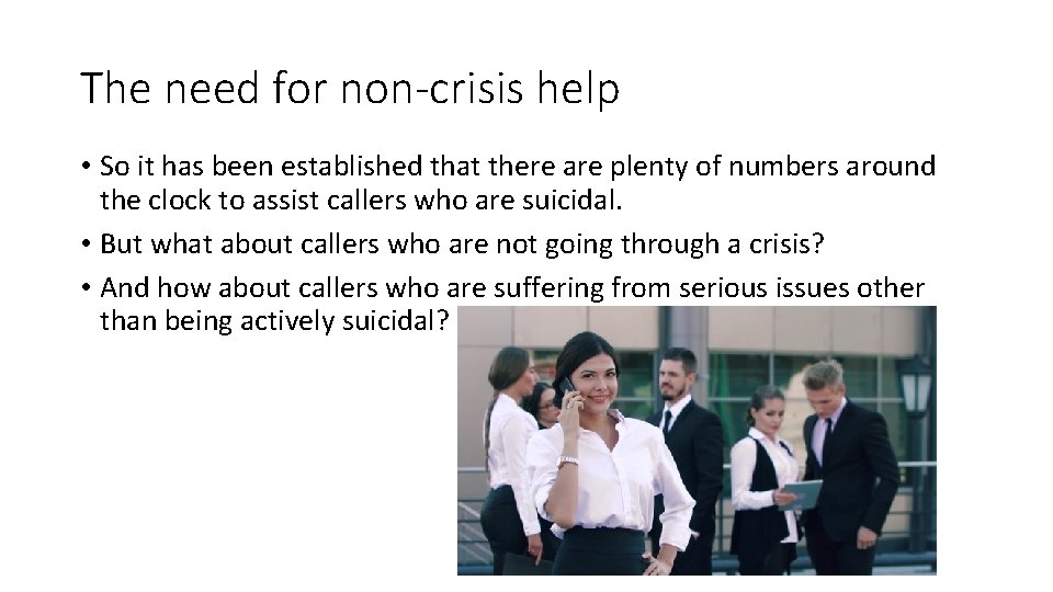 The need for non-crisis help • So it has been established that there are