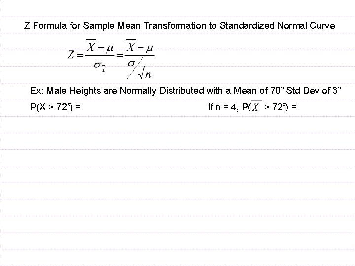 Z Formula for Sample Mean Transformation to Standardized Normal Curve Ex: Male Heights are