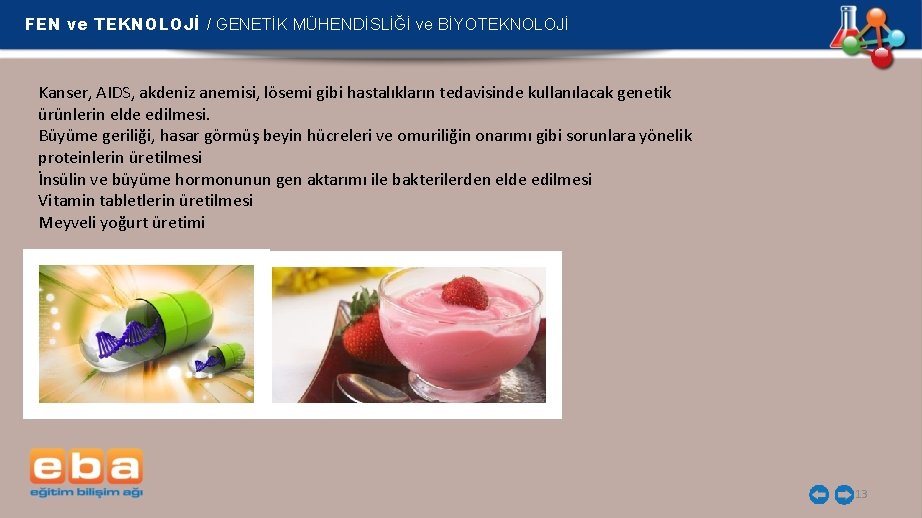 FEN ve TEKNOLOJİ / GENETİK MÜHENDİSLİĞİ ve BİYOTEKNOLOJİ Kanser, AIDS, akdeniz anemisi, lösemi gibi