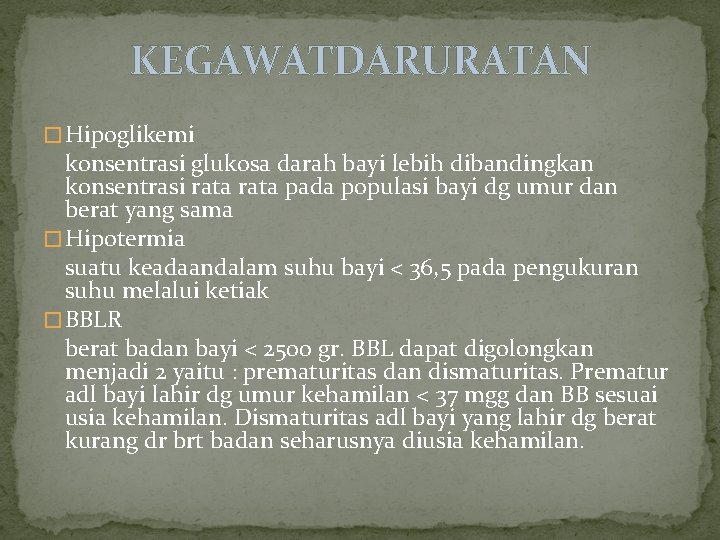 KEGAWATDARURATAN � Hipoglikemi konsentrasi glukosa darah bayi lebih dibandingkan konsentrasi rata pada populasi bayi