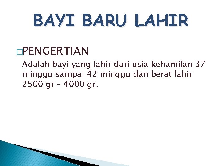 BAYI BARU LAHIR �PENGERTIAN Adalah bayi yang lahir dari usia kehamilan 37 minggu sampai