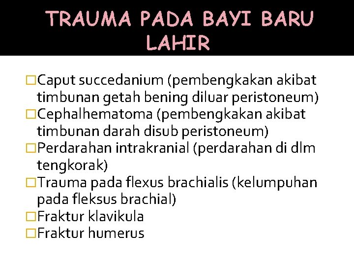 TRAUMA PADA BAYI BARU LAHIR �Caput succedanium (pembengkakan akibat timbunan getah bening diluar peristoneum)