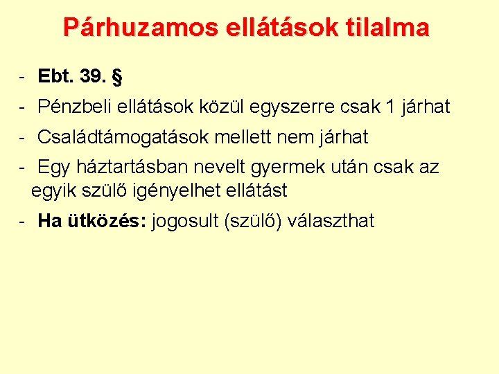 Párhuzamos ellátások tilalma - Ebt. 39. § - Pénzbeli ellátások közül egyszerre csak 1