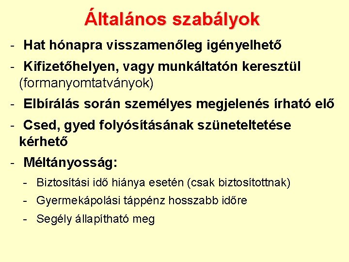 Általános szabályok - Hat hónapra visszamenőleg igényelhető - Kifizetőhelyen, vagy munkáltatón keresztül (formanyomtatványok) -
