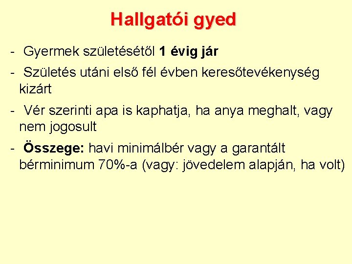 Hallgatói gyed - Gyermek születésétől 1 évig jár - Születés utáni első fél évben