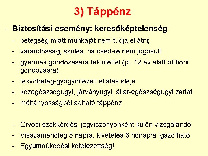 3) Táppénz - Biztosítási esemény: keresőképtelenség - betegség miatt munkáját nem tudja ellátni; -