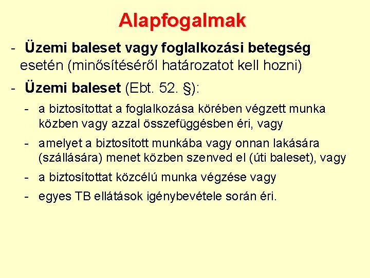 Alapfogalmak - Üzemi baleset vagy foglalkozási betegség esetén (minősítéséről határozatot kell hozni) - Üzemi