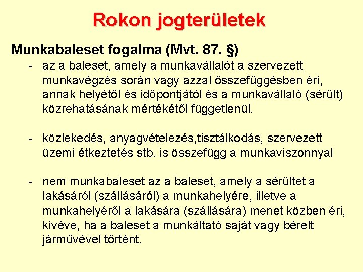 Rokon jogterületek Munkabaleset fogalma (Mvt. 87. §) - az a baleset, amely a munkavállalót