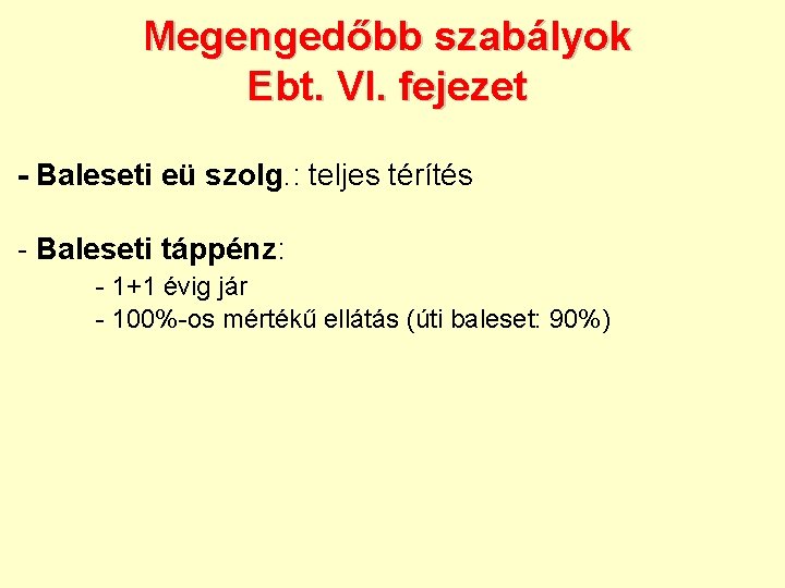 Megengedőbb szabályok Ebt. VI. fejezet - Baleseti eü szolg. : teljes térítés - Baleseti