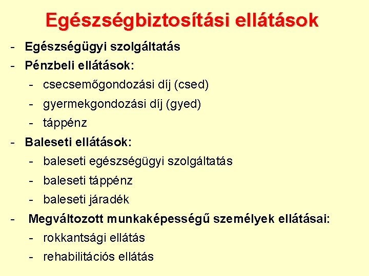 Egészségbiztosítási ellátások - Egészségügyi szolgáltatás - Pénzbeli ellátások: - csecsemőgondozási díj (csed) - gyermekgondozási