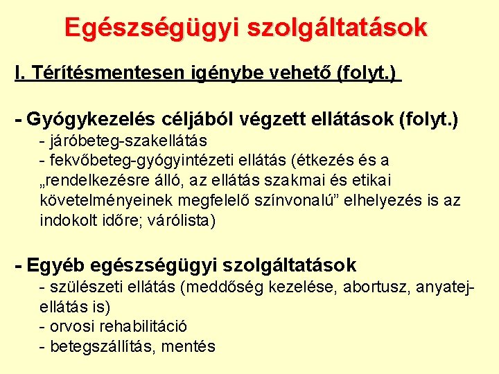 Egészségügyi szolgáltatások I. Térítésmentesen igénybe vehető (folyt. ) - Gyógykezelés céljából végzett ellátások (folyt.