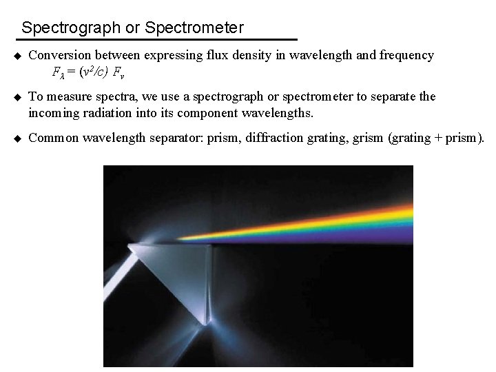 Spectrograph or Spectrometer u Conversion between expressing flux density in wavelength and frequency Fλ