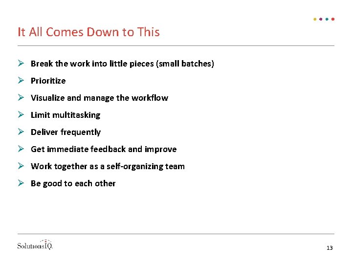 It All Comes Down to This Break the work into little pieces (small batches)