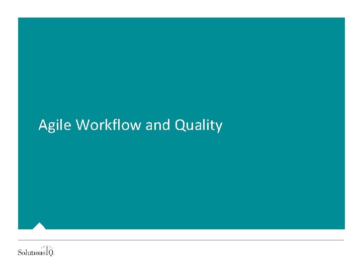 Agile Workflow and Quality 