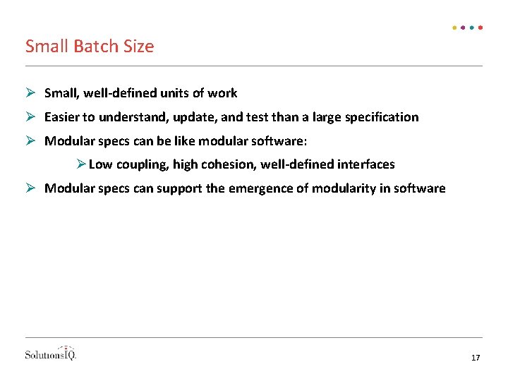 Small Batch Size Small, well-defined units of work Easier to understand, update, and test