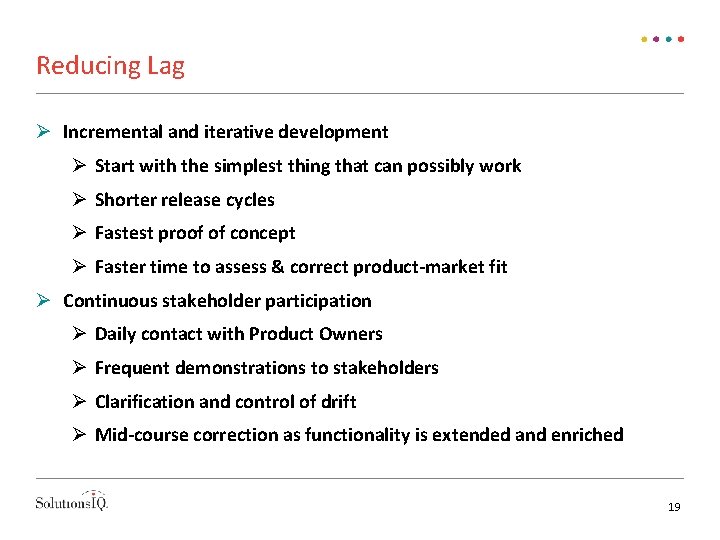 Reducing Lag Incremental and iterative development Start with the simplest thing that can possibly