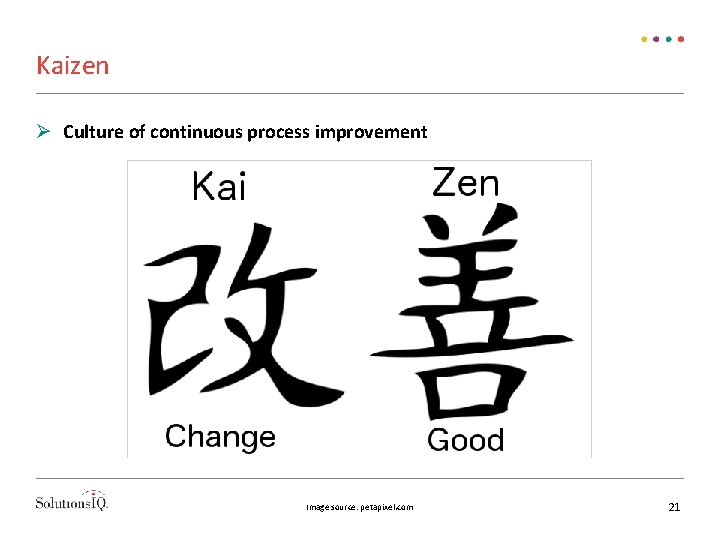 Kaizen Culture of continuous process improvement Image source: petapixel. com 21 