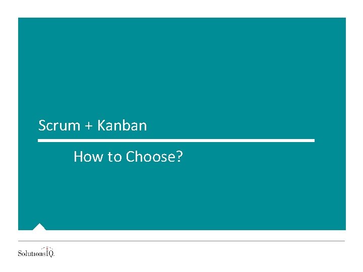 Scrum + Kanban How to Choose? 