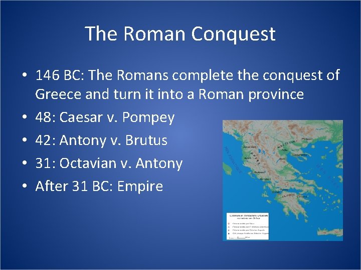 The Roman Conquest • 146 BC: The Romans complete the conquest of Greece and