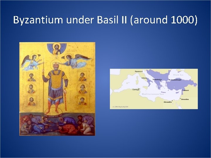Byzantium under Basil II (around 1000) 