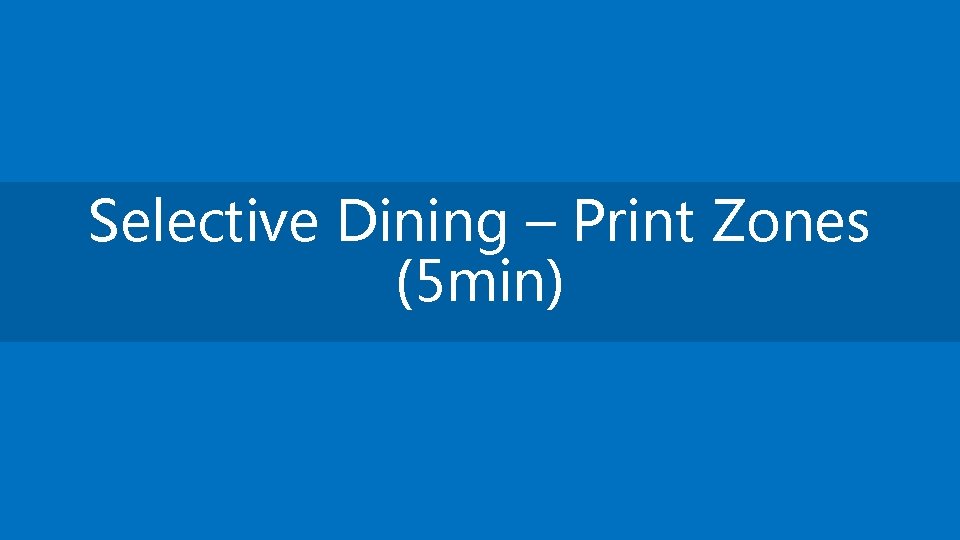 Selective Dining – Print Zones (5 min) 28 | CBORD 2017 | Presentation |