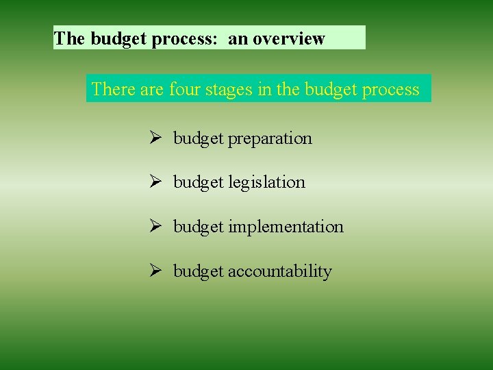 The budget process: an overview There are four stages in the budget process Ø