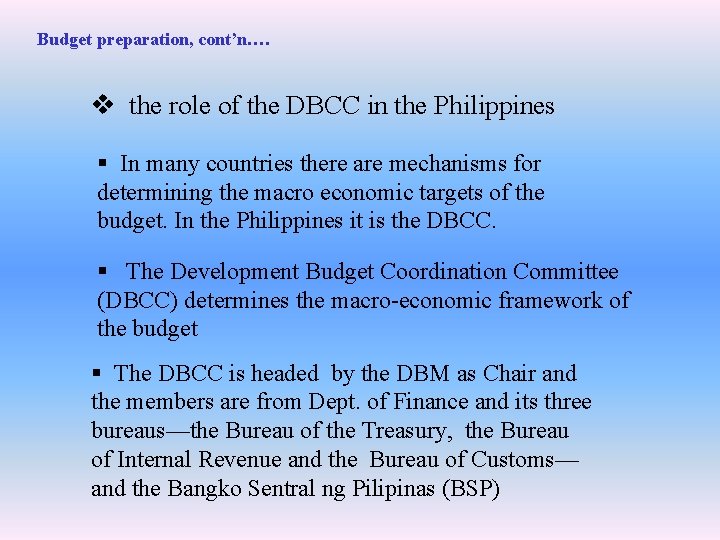 Budget preparation, cont’n…. v the role of the DBCC in the Philippines § In