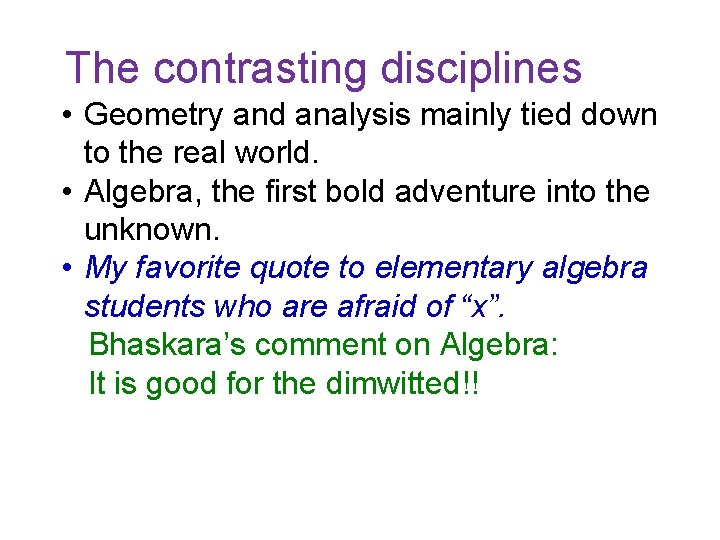 The contrasting disciplines • Geometry and analysis mainly tied down to the real world.