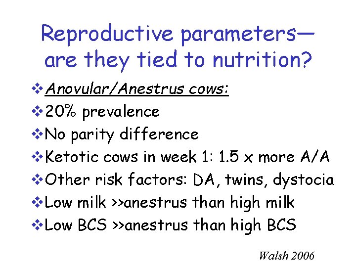 Reproductive parameters— are they tied to nutrition? v. Anovular/Anestrus cows: v 20% prevalence v.