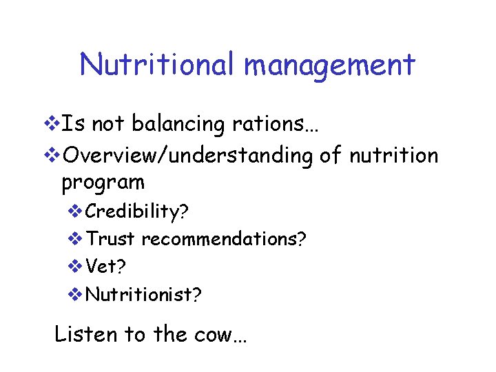 Nutritional management v. Is not balancing rations… v. Overview/understanding of nutrition program v. Credibility?