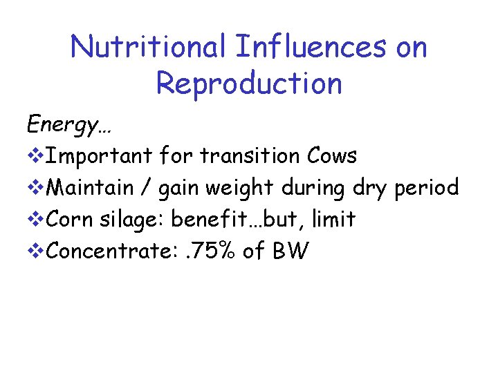 Nutritional Influences on Reproduction Energy… v. Important for transition Cows v. Maintain / gain