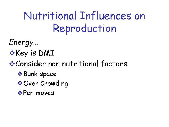 Nutritional Influences on Reproduction Energy… v. Key is DMI v. Consider non nutritional factors