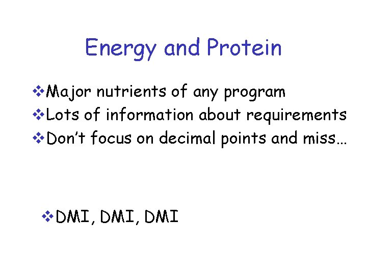 Energy and Protein v. Major nutrients of any program v. Lots of information about