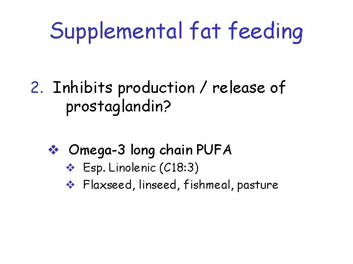 Supplemental fat feeding 2. Inhibits production / release of prostaglandin? v Omega-3 long chain