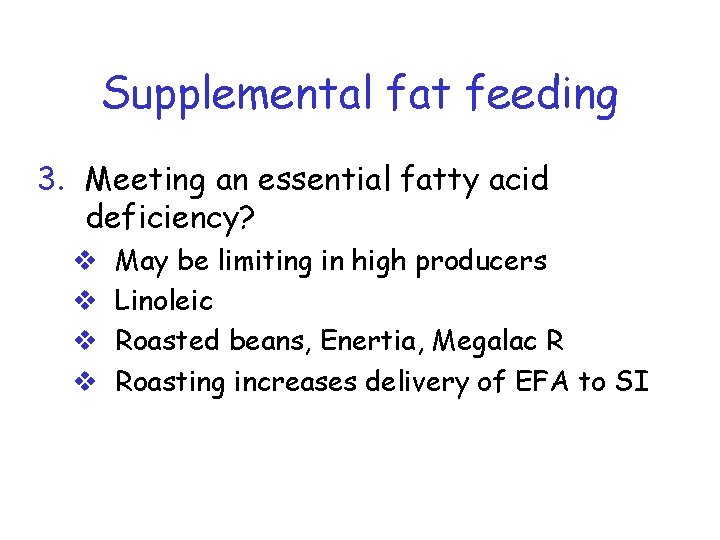 Supplemental fat feeding 3. Meeting an essential fatty acid deficiency? v v May be