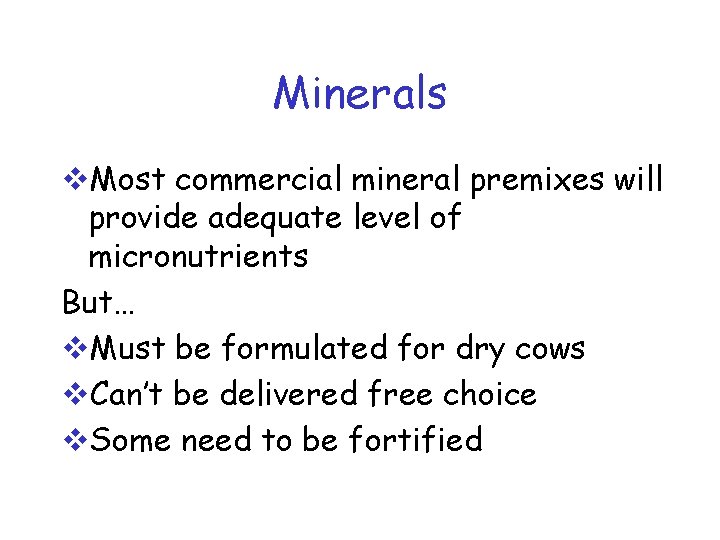 Minerals v. Most commercial mineral premixes will provide adequate level of micronutrients But… v.