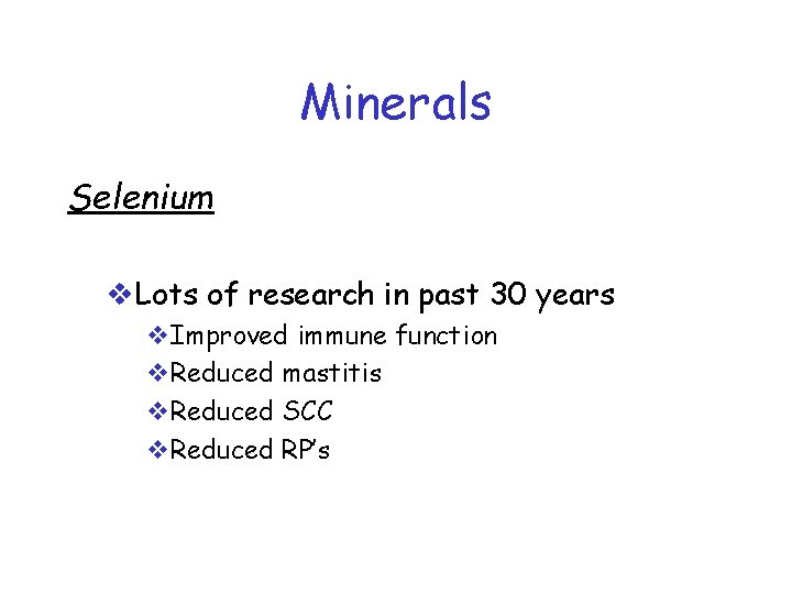 Minerals Selenium v. Lots of research in past 30 years v. Improved immune function