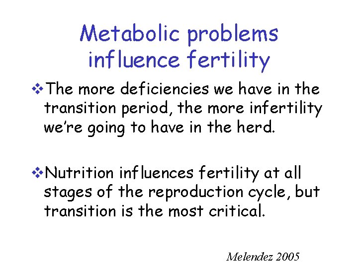 Metabolic problems influence fertility v. The more deficiencies we have in the transition period,