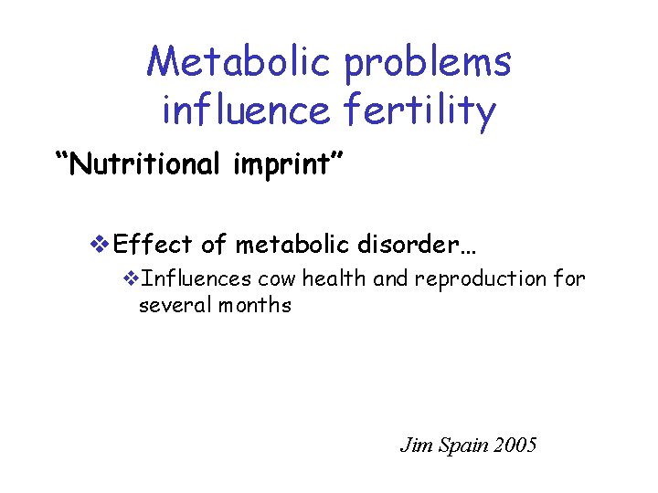 Metabolic problems influence fertility “Nutritional imprint” v. Effect of metabolic disorder… v. Influences cow