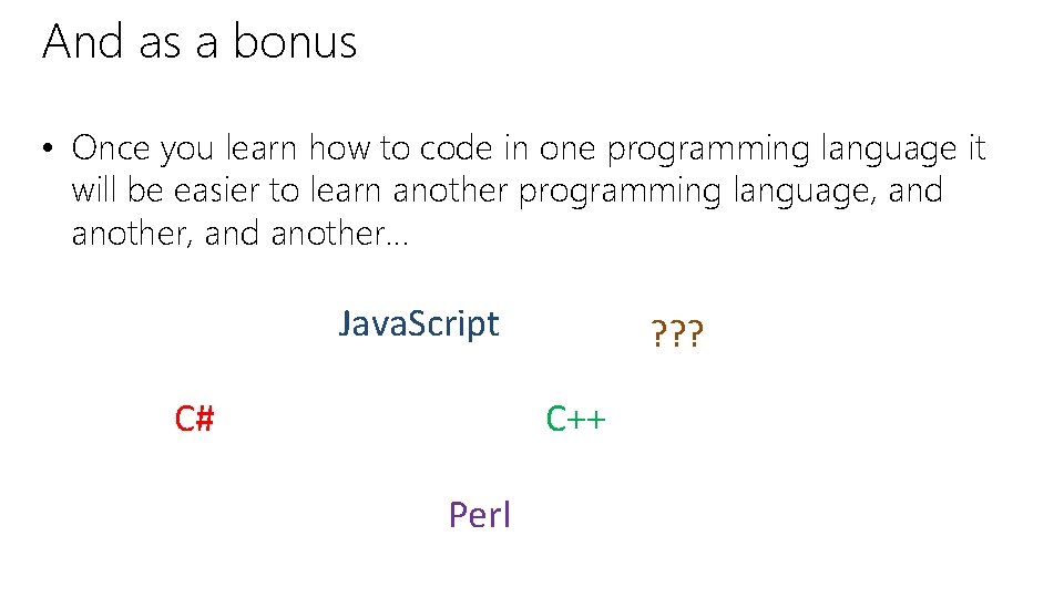 And as a bonus • Once you learn how to code in one programming
